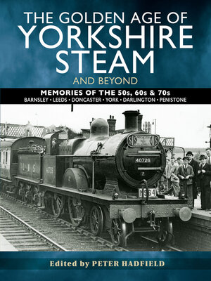 cover image of The Golden Age of Yorkshire Steam and Beyond
